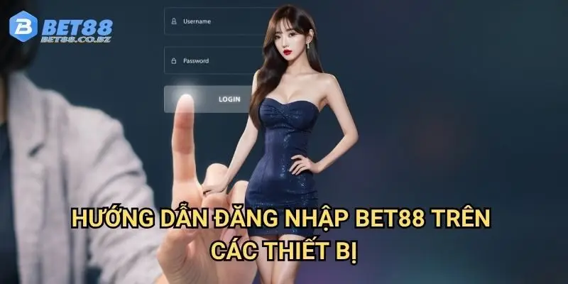 Hướng dẫn đăng nhập Bet88 trên các thiết bị