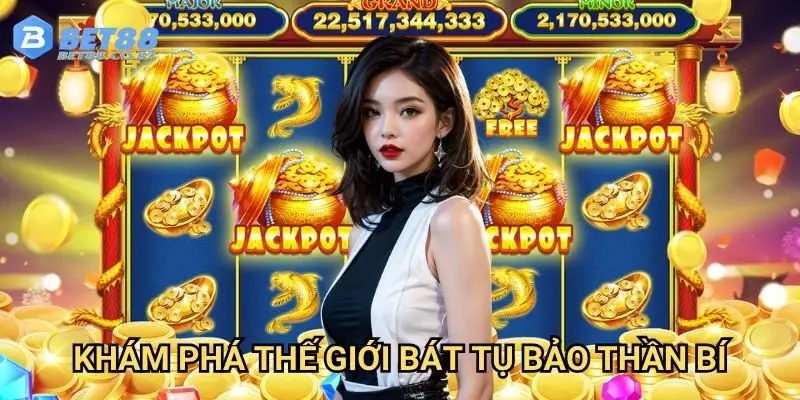 Khám phá thế giới bát tụ bảo thần bí